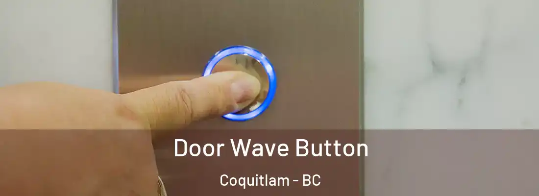 Door Wave Button Coquitlam - BC