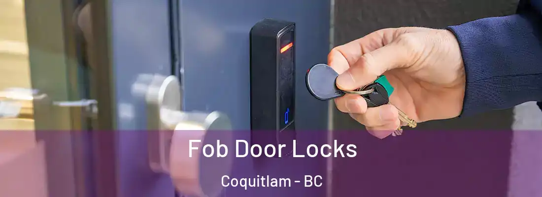 Fob Door Locks Coquitlam - BC