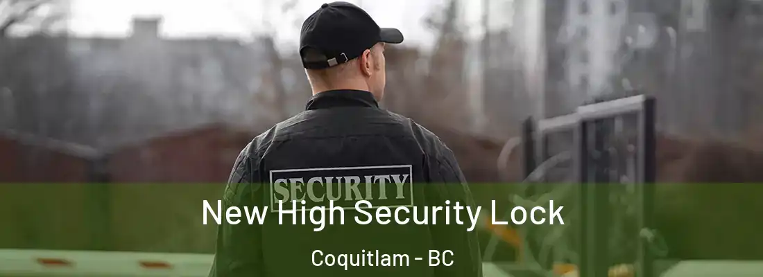 New High Security Lock Coquitlam - BC