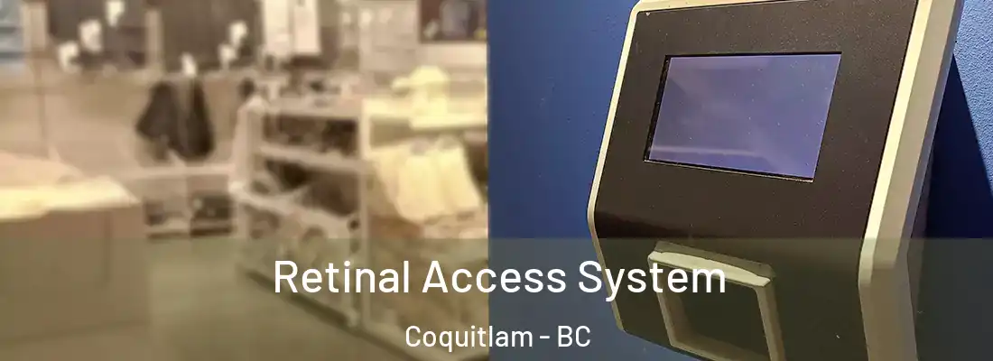 Retinal Access System Coquitlam - BC