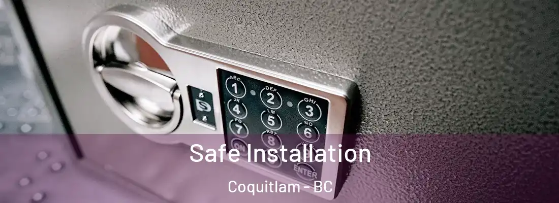 Safe Installation Coquitlam - BC
